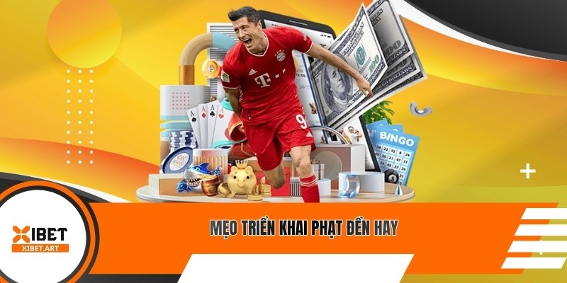 Mẹo triển khai phạt đền hay