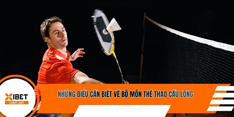 Những điều cần biết về bộ môn thể thao cầu lông