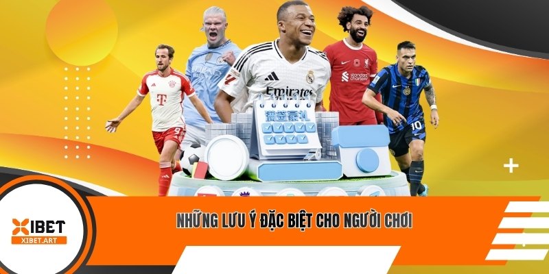 Những lưu ý đặc biệt cho người chơi