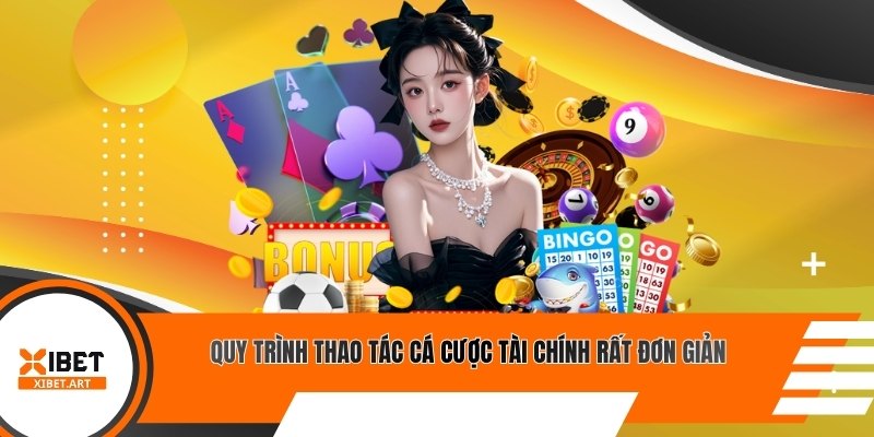 Quy trình thao tác cá cược tài chính rất đơn giản