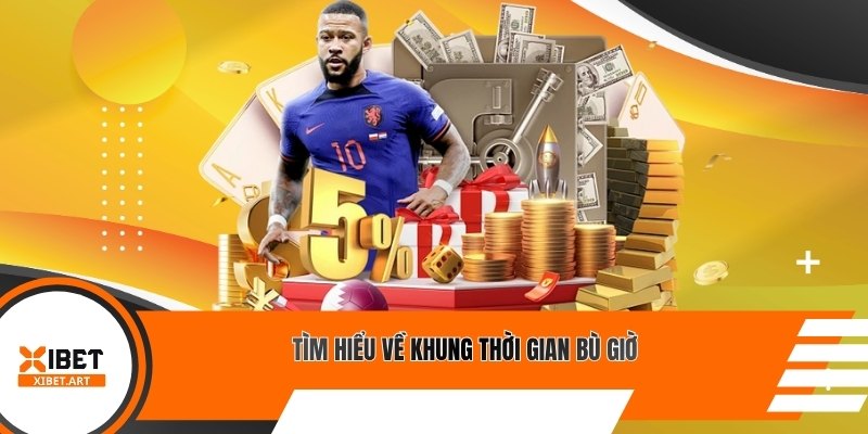 Tìm hiểu về khung thời gian bù giờ