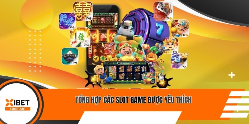 Tổng hợp các slot game được yêu thích