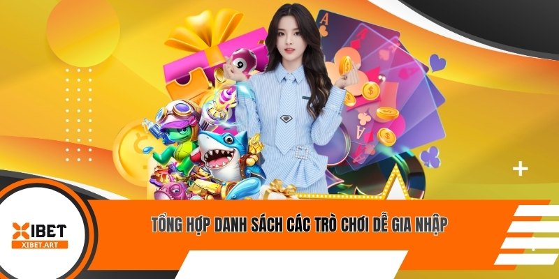 Tổng hợp danh sách các trò chơi dễ gia nhập