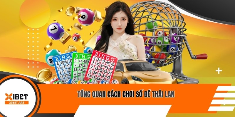 Tổng quan cách chơi số đề Thái Lan