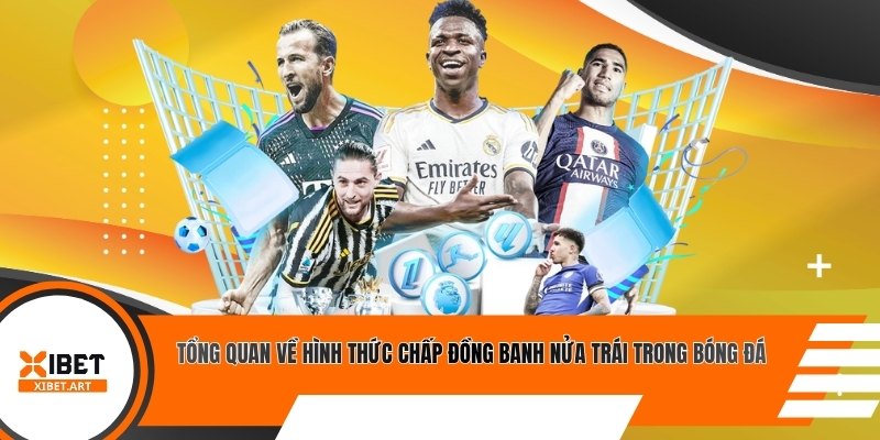 Tổng quan về hình thức chấp nửa trái trong bóng đá