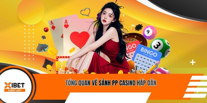 Tổng quan về sảnh PP casino hấp dẫn