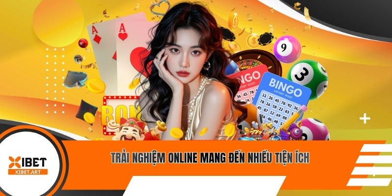 Trải nghiệm online mang đến nhiều tiện ích