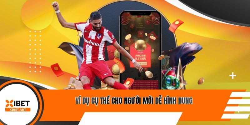 Ví dụ cụ thể cho người mới dễ hình dung